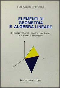 Libro Elementi di geometria e algebra lineare di Ferruccio Orecchia - ean 9788820725006 - Liguori