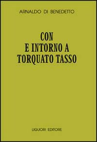 Libro Con e intorno a Torquato Tasso di Arnaldo Di Benedetto - ean 9788820725020 - Liguori