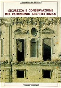 Libro Sicurezza e conservazione del patrimonio architettonico di Francesco La Regina - ean 9788820725105 - Liguori