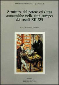 Libro Strutture del potere ed elites economiche nelle città europee dei secoli XII-XVI di  - ean 9788820725174 - Liguori