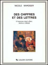 Libro Des chiffres et des lettres. Il francese degli affari: storia e metodi di Nicole Maroger - ean 9788820725181 - Liguori