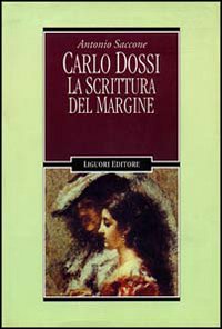 Libro Carlo Dossi. La scrittura del margine di Antonio Saccone - ean 9788820725235 - Liguori