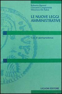 Libro nuove leggi amministrative. Casi di giurisprudenza di Roberto Barresi; Giovanni Corporente; Vincenzo De Falco - ean 9788820725389 - Liguori