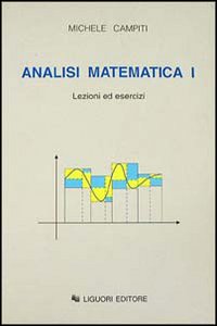 Libro Analisi matematica 1. Lezioni ed esercizi di Michele Campiti - ean 9788820725396 - Liguori