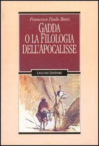 Libro Gadda o la filologia dell'Apocalisse di Francesco P. Botti - ean 9788820725433 - Liguori