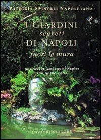 Libro giardini segreti di Napoli. Fuori le mura di Patrizia Spinelli Napoletano - ean 9788820725457 - Liguori