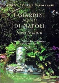 Libro giardini segreti di Napoli. Fuori le mura di Patrizia Spinelli Napoletano - ean 9788820725464 - Liguori