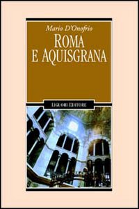 Libro Roma e Aquisgrana di Mario D'Onofrio - ean 9788820725594 - Liguori