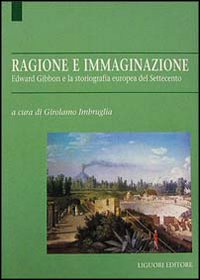 Libro Ragione e immaginazione. Edward Gibbon e la storiografia europea nel Settecento di  - ean 9788820725648 - Liguori