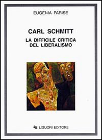 Libro Carl Schmitt. La difficile critica del liberalismo di Eugenia Parise - ean 9788820726003 - Liguori