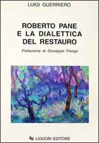 Libro Roberto Pane e la dialettica del restauro di Luigi Guerriero - ean 9788820726027 - Liguori
