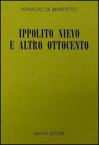 Libro Ippolito Nievo e altro Ottocento di Arnaldo Di Benedetto - ean 9788820726034 - Liguori