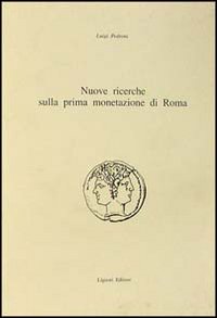 Libro Nuove ricerche sulla prima monetazione di Roma di Luigi Pedroni - ean 9788820726102 - Liguori