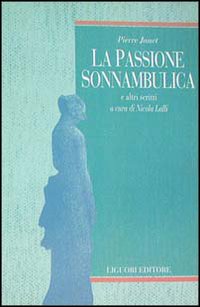Libro passione sonnambulica e altri scritti di Pierre Janet - ean 9788820726188 - Liguori