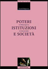 Libro Poteri istituzioni e società nel Mezzogiorno contemporaneo di Guido D'Agostino - ean 9788820726270 - Liguori