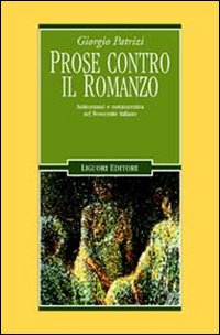 Libro Prose contro il romanzo. Antiromanzi e metanarrativa nel Novecento italiano di Giorgio Patrizi - ean 9788820726355 - Liguori