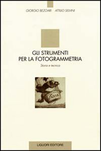 Libro strumenti per la fotogrammetria. Storia e tecnica di Giorgio Bezoari; Attilio Selvini - ean 9788820726409 - Liguori