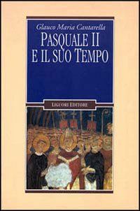 Libro Pasquale II e il suo tempo di Glauco Maria Cantarella - ean 9788820726430 - Liguori