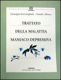 Libro Trattato della malattia maniaco-depressiva di Giuseppe Roccatagliata; Claudio Albano - ean 9788820726447 - Liguori