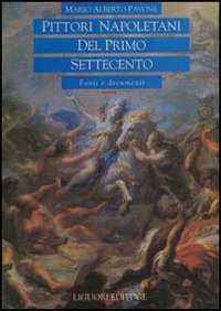Libro Pittori napoletani del primo Settecento. Fonti e documenti di Mario A. Pavone - ean 9788820726454 - Liguori