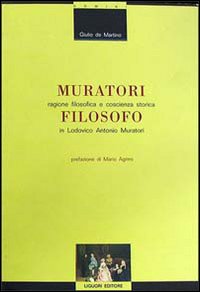 Libro Muratori filosofo. Ragione filosofica e coscienza storica in Lodovico Antonio Muratori di Giulio De Martino - ean 9788820726492 - Liguori