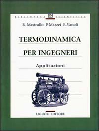 Libro Termodinamica per ingegneri. Applicazioni di Rita M. Mastrullo; Pietro Mazzei; Raffaele Vanoli - ean 9788820726614 - Liguori