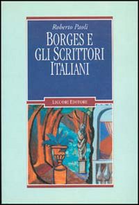 Libro Borges e gli scrittori italiani di Roberto Paoli - ean 9788820726683 - Liguori