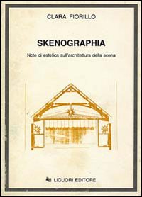 Libro Skenographia. Note di estetica sull'architettura della scena di Clara Fiorillo - ean 9788820726720 - Liguori