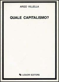 Libro Quale capitalismo? di Argo Villella - ean 9788820726782 - Liguori