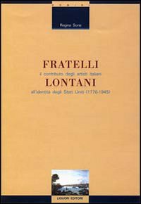 Libro Fratelli lontani. Il contributo degli artisti italiani all'identità degli Stati Uniti (1776-1945) di Regina Soria - ean 9788820726799 - Liguori