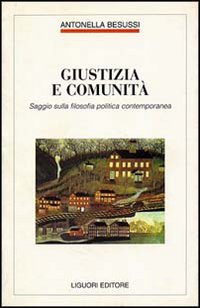 Libro Giustizia e comunità. Saggio sulla filosofia politica contemporanea di Antonella Besussi - ean 9788820726805 - Liguori