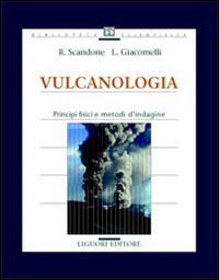 Libro Vulcanologia. Principi fisici e metodi d'indagine di Roberto Scandone; Lisetta Giacomelli - ean 9788820726874 - Liguori