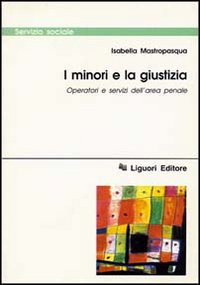 Libro minori e la giustizia. Operatori e servizi dell'area penale di Isabella Mastropasqua - ean 9788820726959 - Liguori