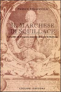 Libro marchese di Squillace. Leopoldo De Gregorio ministro di Carlo di Borbone di Franco Strazzullo - ean 9788820726980 - Liguori