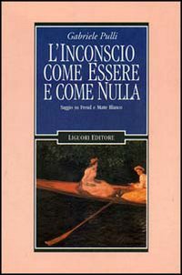 Libro inconscio come essere e come nulla. Saggio su Freud e Matte Blanco di Gabriele Pulli - ean 9788820727000 - Liguori
