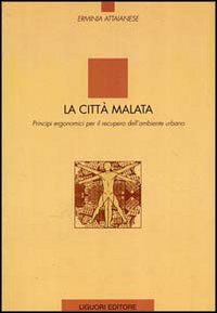 Libro città malata. Principi ergonomici per il recupero dell'ambiente urbano di Erminia Attaianese - ean 9788820727062 - Liguori