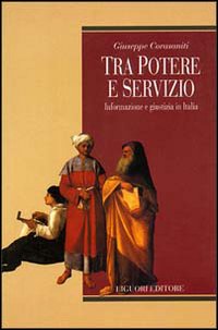 Libro Tra potere e servizio. Informazione e giustizia in Italia di Giuseppe Corasaniti - ean 9788820727208 - Liguori