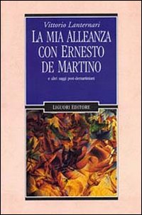 Libro mia alleanza con Ernesto De Martino e altri saggi post-demartiniani di Vittorio Lanternari - ean 9788820727215 - Liguori