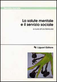 Libro salute mentale e il servizio sociale di  - ean 9788820727284 - Liguori