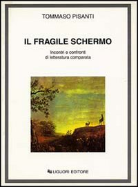 Libro fragile schermo. Incontri e confronti di letteratura comparata di Tommaso Pisanti - ean 9788820727291 - Liguori