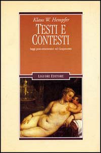 Libro Testi e contesti. Saggi post-ermeneutici sul Cinquecento di Klaus W. Hempfer - ean 9788820727307 - Liguori