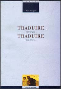 Libro Traduire... Traduire. Le français des affaires di Alain Mauger - ean 9788820727345 - Liguori