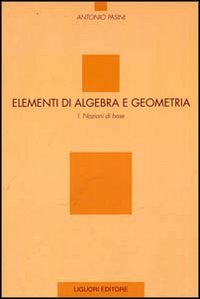 Libro Elementi di algebra e geometria di Antonio Pasini - ean 9788820727390 - Liguori