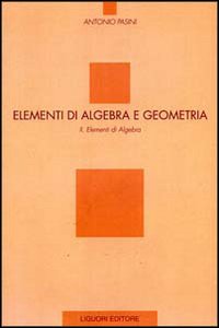 Libro Elementi di algebra e geometria di Antonio Pasini - ean 9788820727406 - Liguori