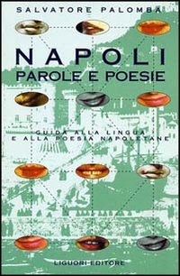 Libro Napoli. Parole e poesie. Guida alla lingua e alla poesia napoletana di Salvatore Palomba - ean 9788820727420 - Liguori
