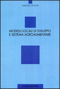 Libro Modelli locali di sviluppo e sistema agroalimentare di Marcello De Rosa - ean 9788820727444 - Liguori