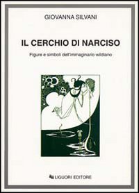 Libro cerchio di Narciso. Figure e simboli dell'immaginario wildiano di Giovanna Silvani - ean 9788820727451 - Liguori