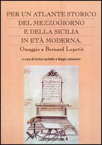 Libro Per un atlante storico del Mezzogiorno e della Sicilia in età moderna. Omaggio a Bernard Lepetit di  - ean 9788820727505 - Liguori