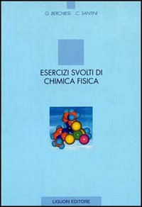 Libro Esercizi svolti di chimica fisica di Gianfrancesco Berchiesi; Carlo Santini - ean 9788820727536 - Liguori
