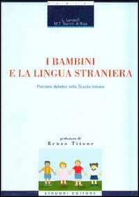 Libro bambini e la lingua straniera. Percorsi didattici nella scuola italiana di Liliana Landolfi; M. Teresa Sanniti Di Baia - ean 9788820727543 - Liguori